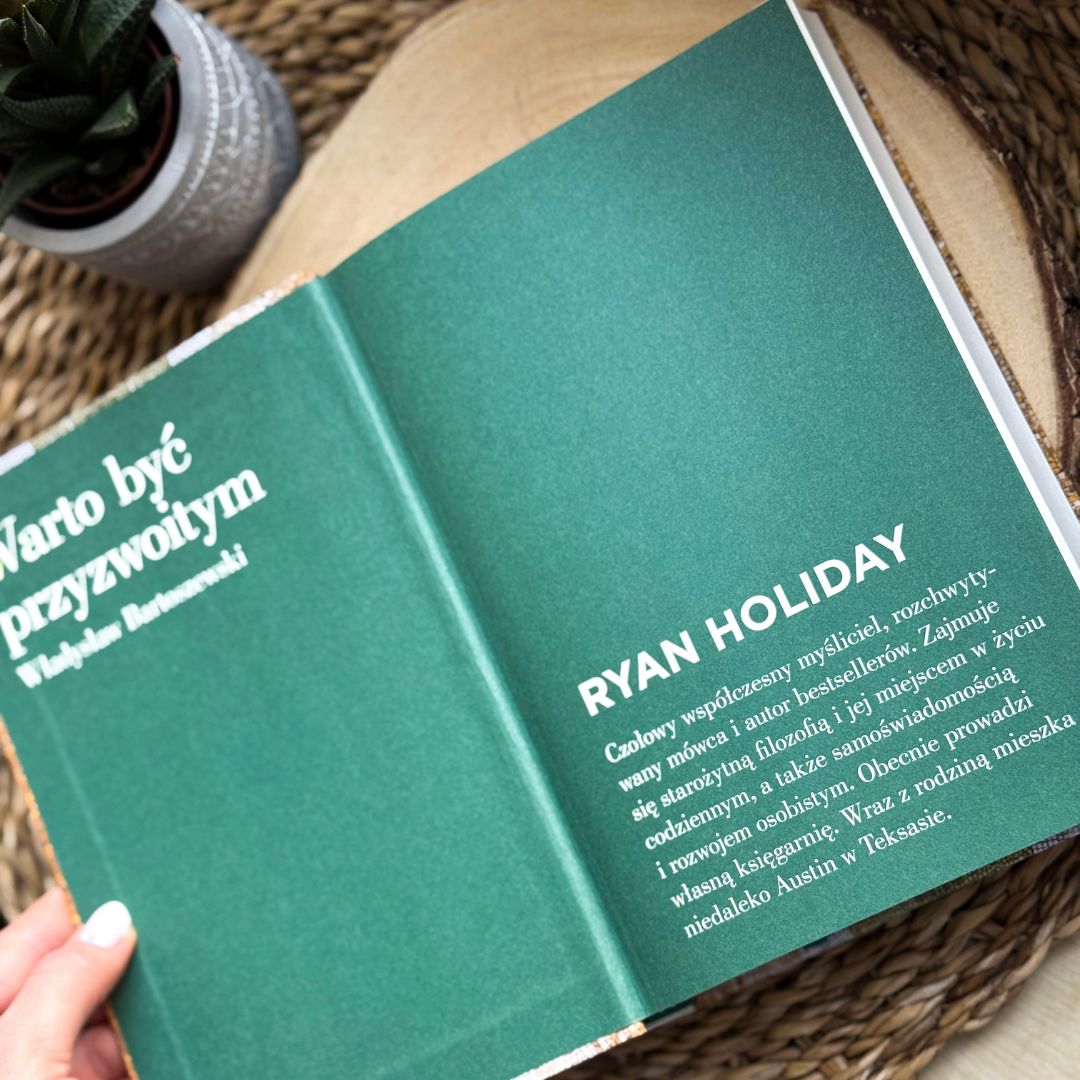 Postępuj słusznie, tu i teraz. Dobre wartości, dobry charakter, dobre czyny Ryan Holiday