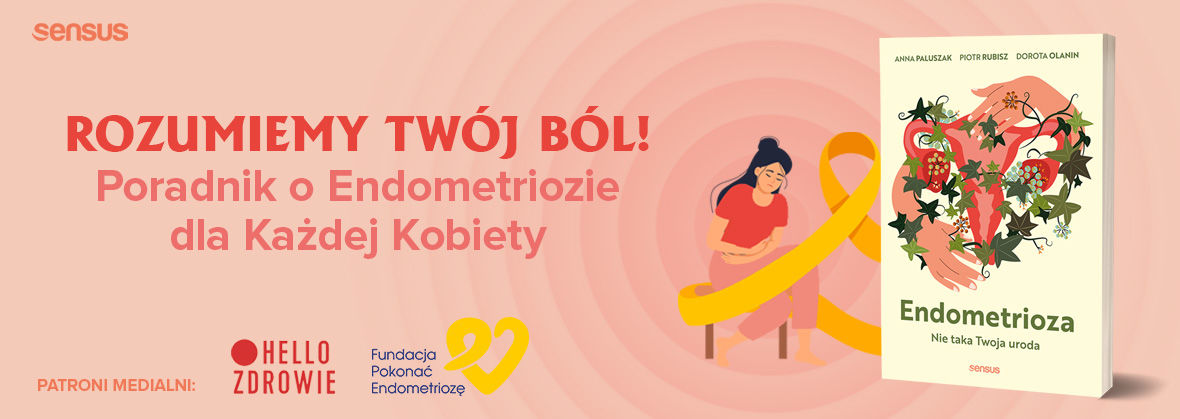 Endometrioza. Nie taka Twoja uroda Autorzy: Anna Paluszak, Piotr Rubisz, Dorota Olanin
