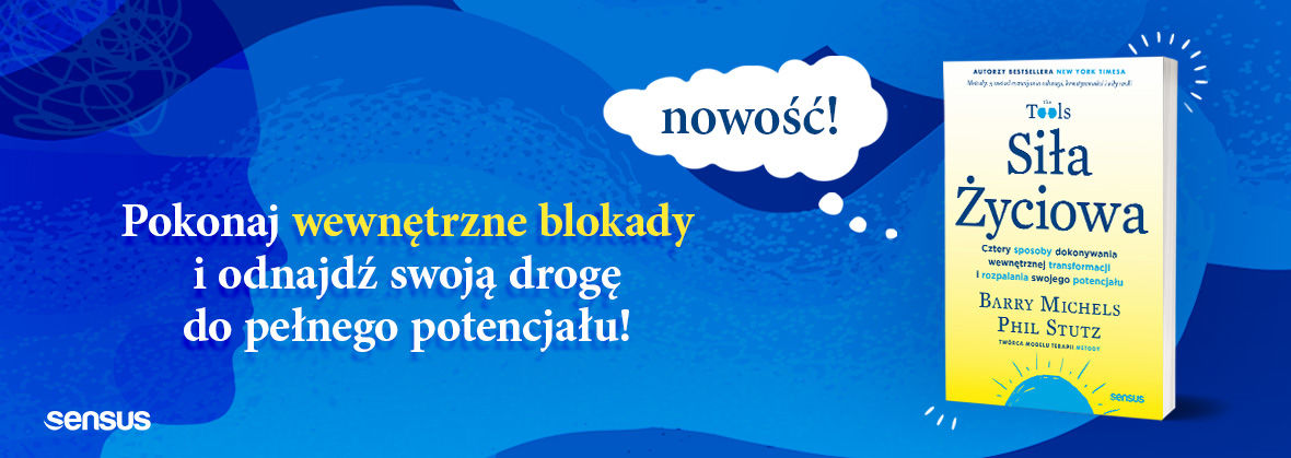 Siła Życiowa. Cztery sposoby dokonywania wewnętrznej transformacji i rozpalania swojego potencjału Barry Michels, Phil Stutz