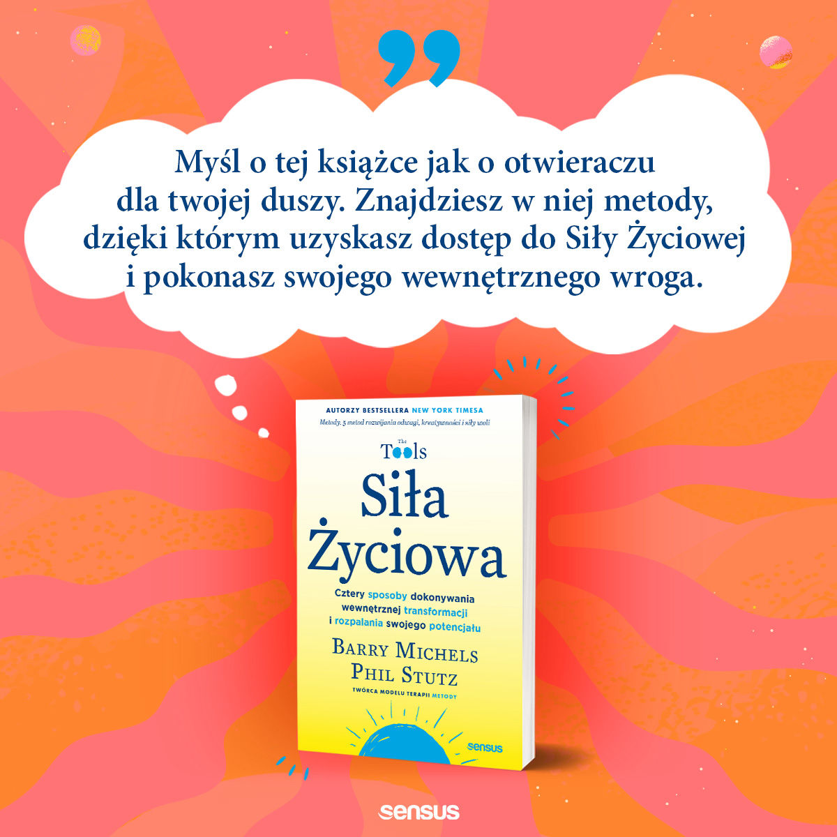 Siła Życiowa. Cztery sposoby dokonywania wewnętrznej transformacji i rozpalania swojego potencjału Barry Michels, Phil Stutz