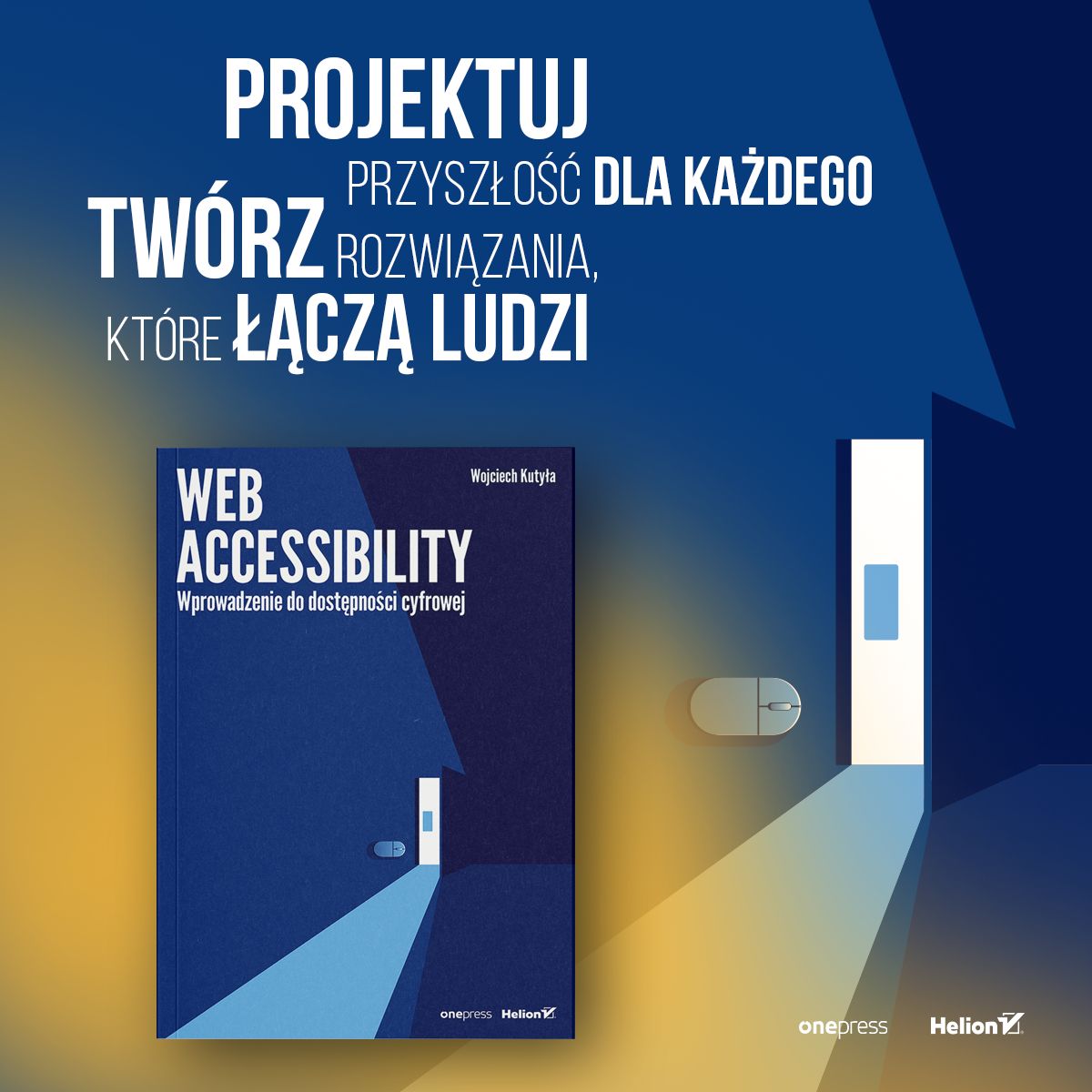 Web accessibility. Wprowadzenie do dostępności cyfrowej Wojciech Kutyła