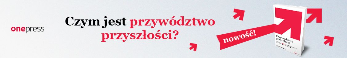 Przywództwo przyszłości. Jak stać się ultraliderem, który skutecznie przewodzi gdy nic dookoła nie jest stabilne i pewne Michał Chmielecki