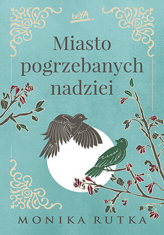 Miasto pogrzebanych nadziei Autor: Monika Rutka