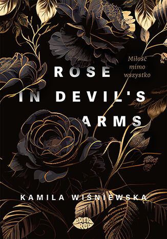 Rose in Devil's Arms. Miłość mimo wszystko Autor: Kamila Wiśniewska