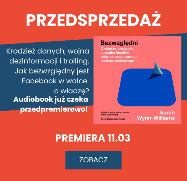 Przedsprzedaż audiobooka Bezwzględni. O władzy, chciwości i upadku ideałów największego portalu społecznościowego - sprawdź przed premierą