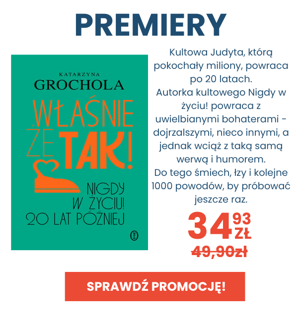 Sprawdź nowość Katarzyny Grocholi i poznaj losy Judyty z kultowego Nigdy w Życiu 20 lat później
