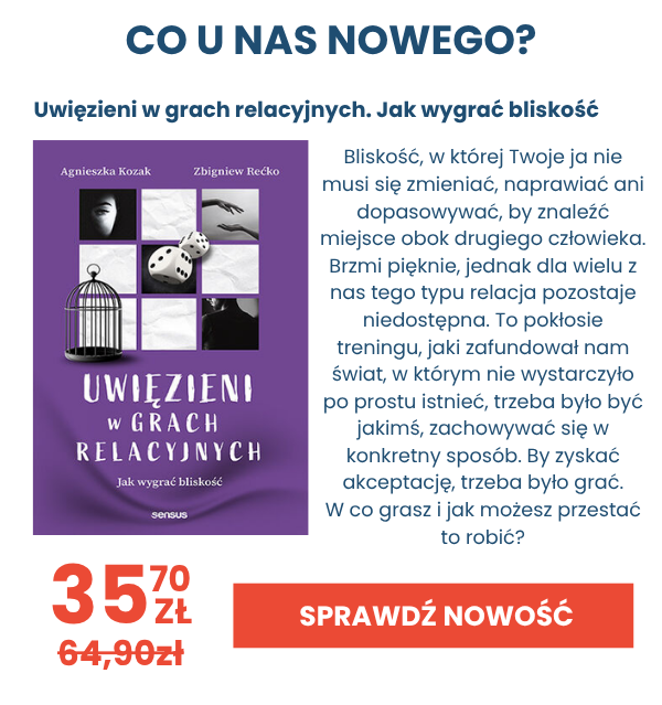Zobacz nowość, ebook Agnieszki Kozak i Zbigniewa Rećko - Uwięzieni w Grach Relacyjnych. Jak wygrać bliskość
