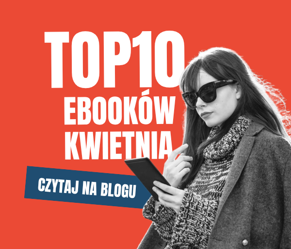 Sprawdź 10 topowych ebooków - te tytuły Czytelnicy wybierali w kwietniu najchętniej