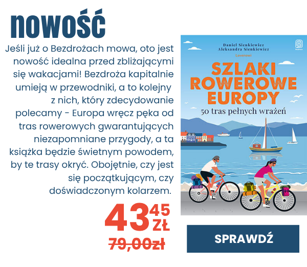 Sprawdź nowość - Szlaki rowerowe Europy - idealny przewodnik przed wakacjami, dla początkujących i doświadczonych kolarzy