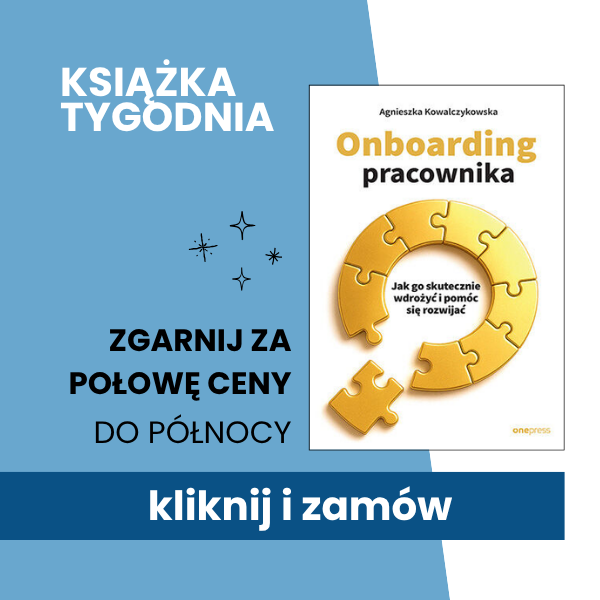 Onborading pracownika. Bestsellerowa książka z rabatem -50%, tylko do północy!