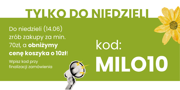 Wpisz w finalizacji zamówienia kod: MILO10 i otrzymaj 10zł rabatu przy zamówieniu za min. 70zł!