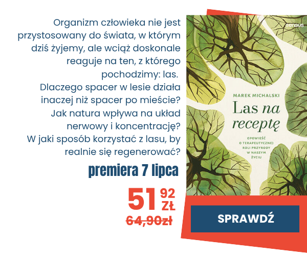 Las na receptę - czyli jak środowisko naturalne i przebywanie na łonie natury wpływa na nasz mózg, układ odpornościowy, łagodzi stres i pozwala się regenerować? Sprawdź przedsprzedaż