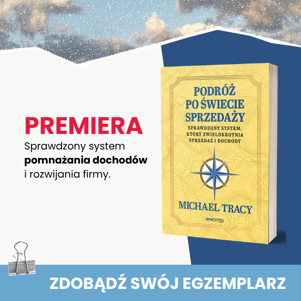 Dziś premiera książki: Podróż po świecie sprzedaży. Sprawdzony system, który zwielokrotnia sprzedaż i dochody.