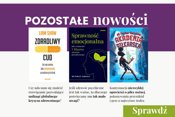 Nowości w czerwcu. Poznaj książki o sprawności emocjonalnej, działaniu antybiotyków oraz kontynuację Akademii Piłkarskiej dla przyszłych mistrzów!