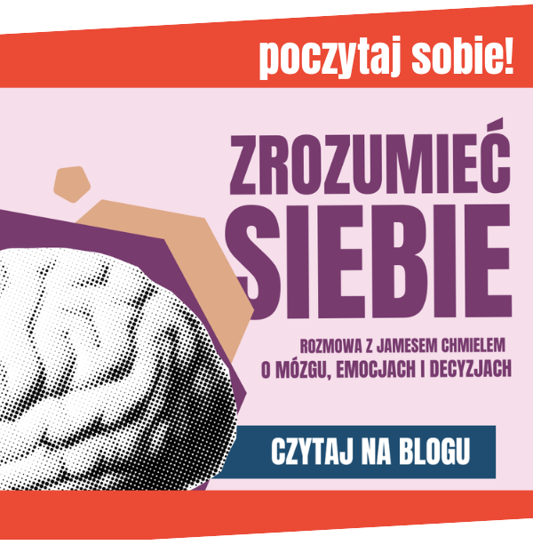 Poczytaj artykuł - Zrozumieć siebie. Rozmowa z Jamesem Chmielem o mózgu, emocjach i decyzjach