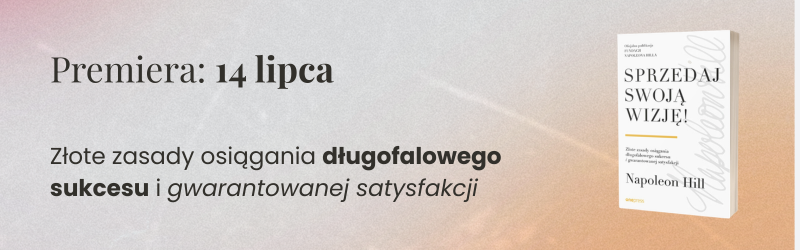 Sprzedaj swoją wizję! Złote zasady osiągania długofalowego sukcesu i gwarantowanej satysfakcji