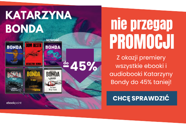 Przejdź do promocji - ebooki i audiobooki Katarzyny Bondy do -45%