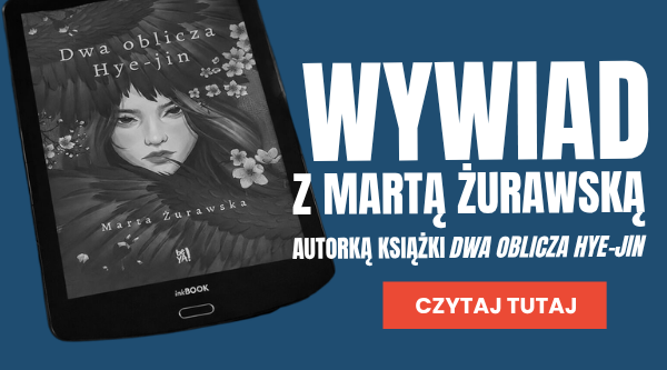 Wywiad z Martą Żurawską, autorką książki Dwa oblicza Hye-jin