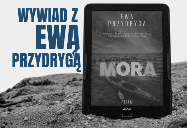 Wywiad z Ewą Przydrygą, autorką thrillera Mora 