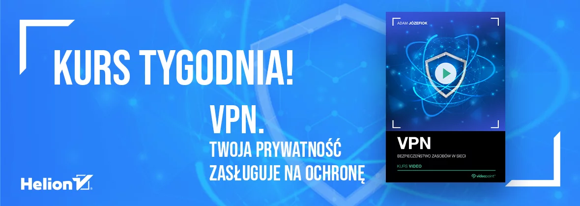 Kurs tygodnia! VPN. Twoja prywatność zasługuje na ochronę
