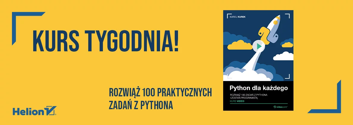 Kurs tygodnia - Python dla każdego. Kurs video. Rozwiąż 100 zadań z Pythona i zostań programistą