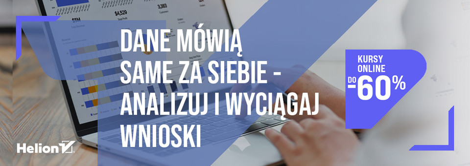 Dane mówią same za siebie - analizuj i wyciągaj wnioski [kursy online do -60%]