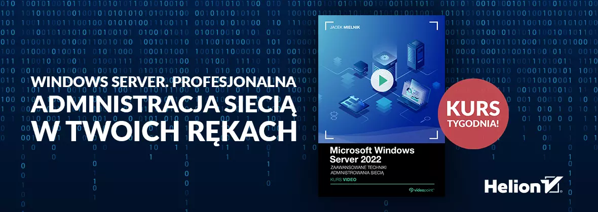 Kurs tygodnia! Windows Server. Profesjonalna administracja siecią w Twoich rękach