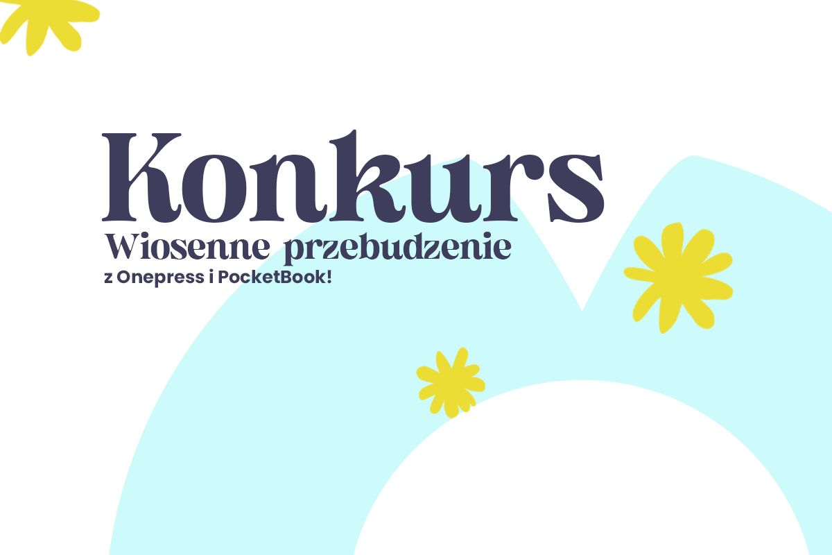 KONKURS! Wiosenne Przebudzenie z Onepress i PocketBook - wygraj czytnik i bony na zakupy!