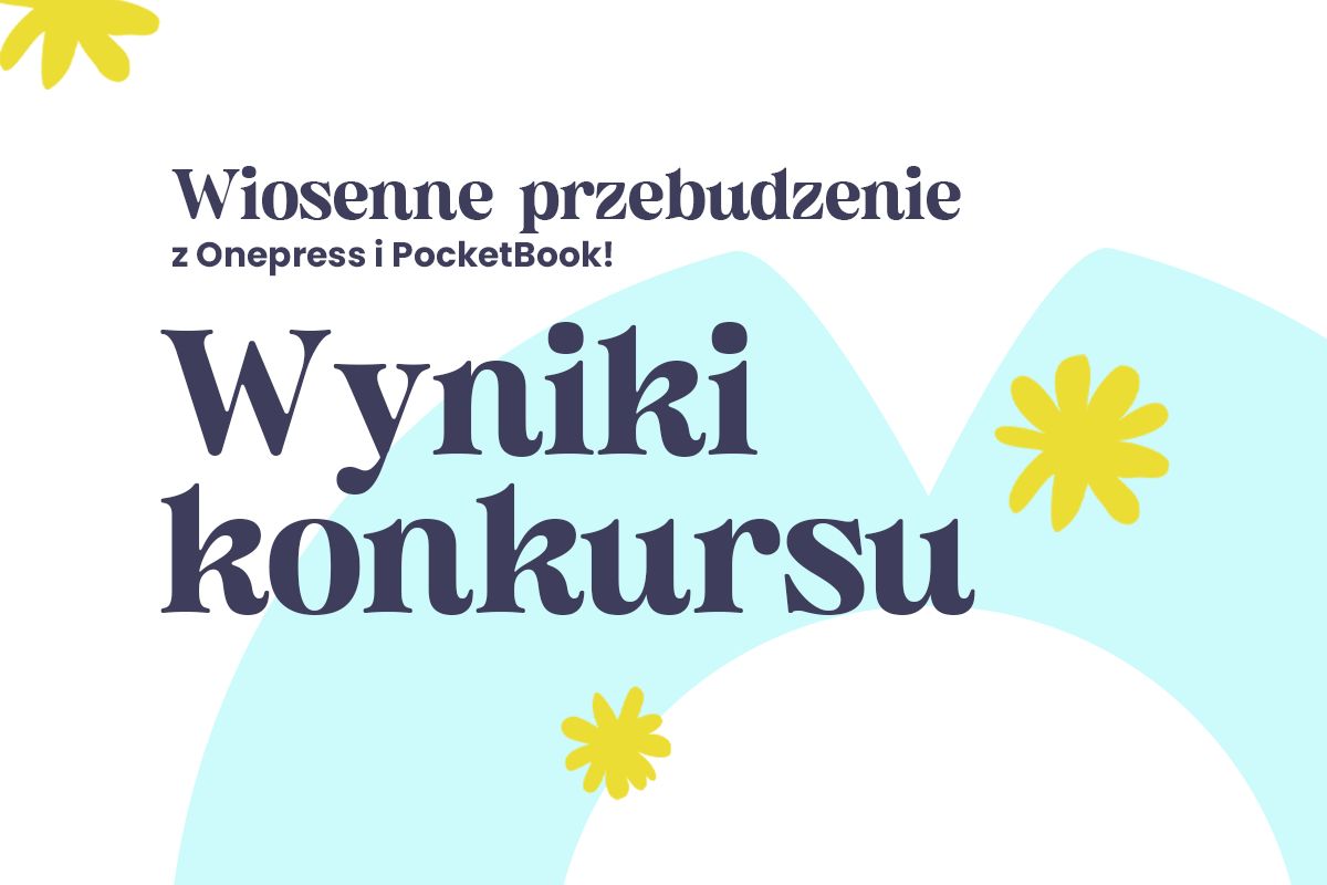 Wyniki konkursu "Wiosenne przebudzenie z Onepress i PocketBook" – poznaj zwycięzców!