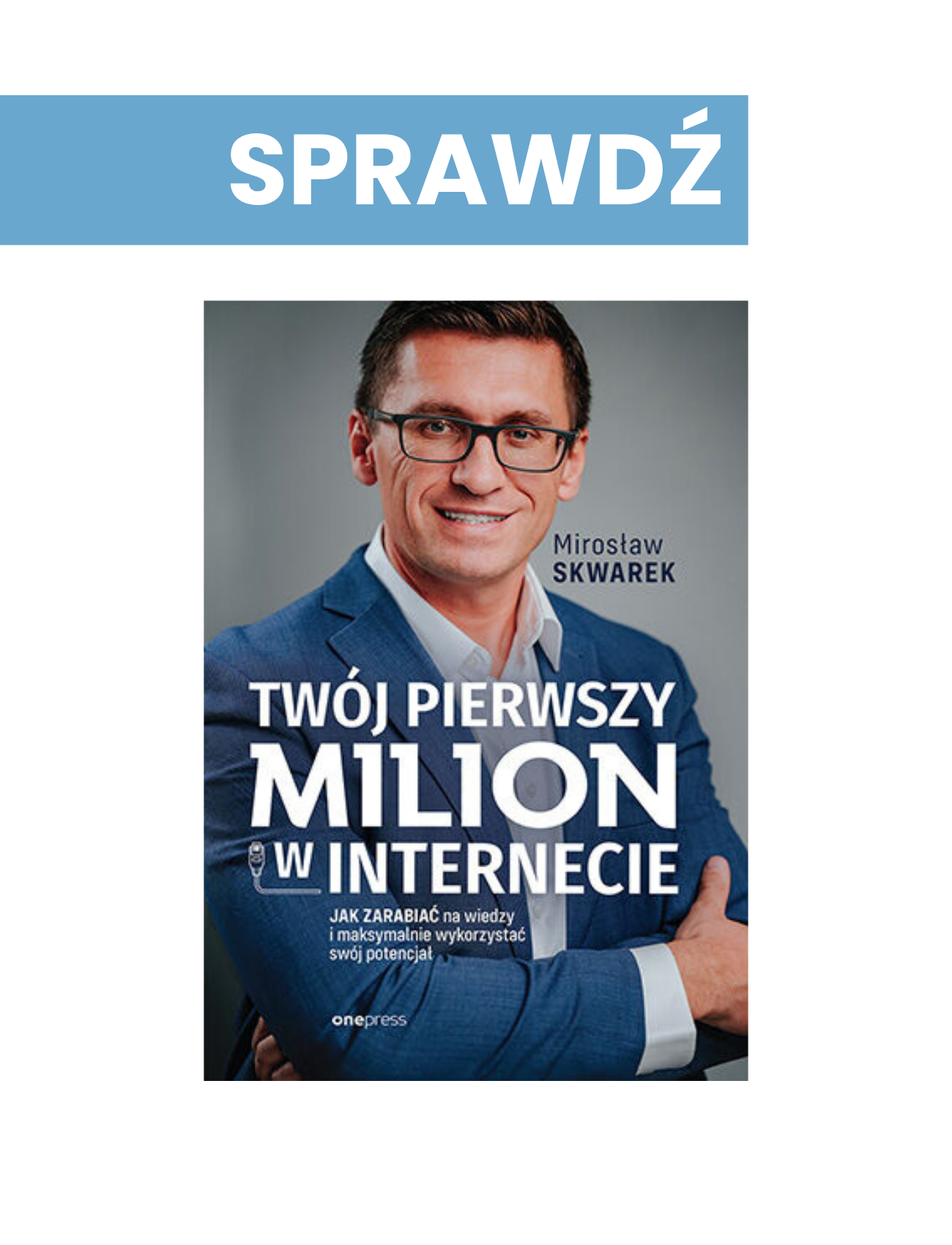 Twój pierwszy milion w internecie. Jak zarabiać na wiedzy i maksymalnie wykorzystać swój potencjał