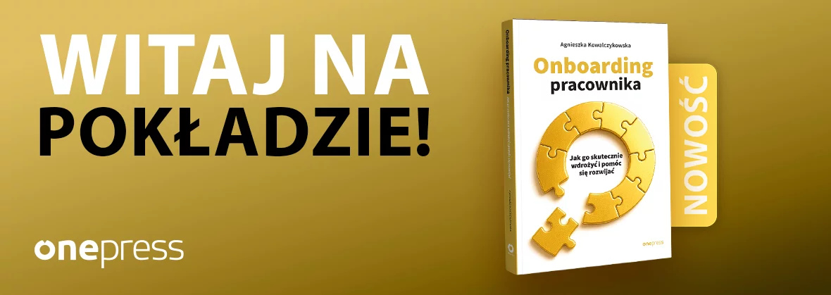 Onboarding pracownika. Jak go skutecznie wdrożyć i pomóc się rozwijać, Agnieszka Kowalczykowska, zarządzanie, HR, nowość