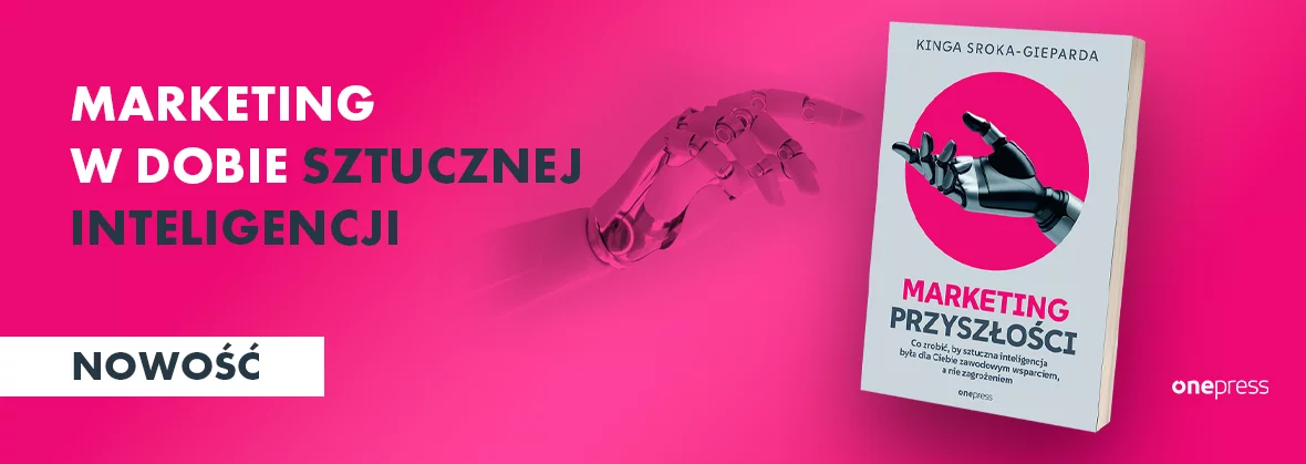 Marketing przyszłości. Co zrobić, żeby sztuczna inteligencja była dla Ciebie zawodowym wsparciem, a nie zagrożeniem