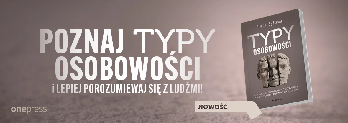 Typy osobowości. Jak rozwijać kompetencje osobiste i lepiej porozumiewać się z ludźmi, Tomasz Sędzimir, kompetencje osobiste, nowość