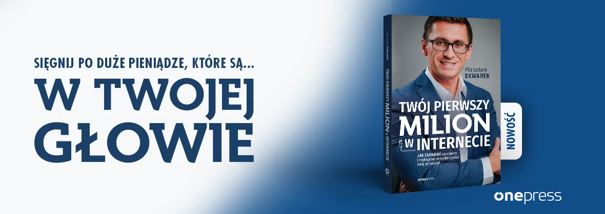 Twój pierwszy milion w internecie. Jak zarabiać na wiedzy i maksymalnie wykorzystać swój potencjał - Mirosław Skwarek