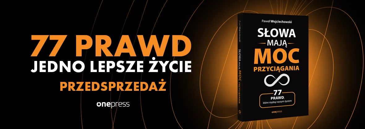 Słowa mają moc przyciągania. 77 prawd, które rządzą naszym życiem, Paweł Wojciechowski, przedsprzedaż