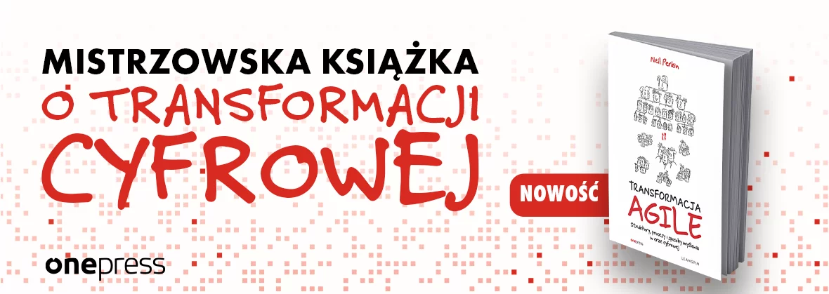 TRANSFORMACJA AGILE. Struktury, procesy i sposoby myślenia w erze cyfrowej