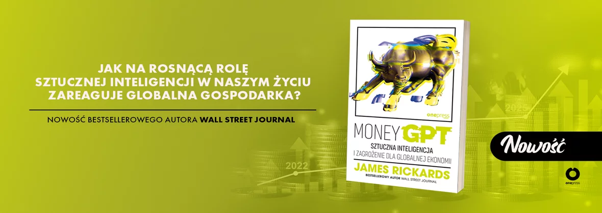 MoneyGPT. Sztuczna inteligencja i zagrożenie dla globalnej ekonomii, James Rickards, nowość, Droga do ruiny