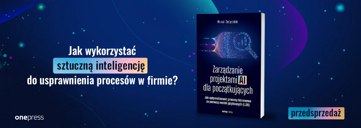Zarządzanie projektami AI dla początkujących. Jak optymalizować procesy biznesowe za pomocą modeli językowych (LLM)