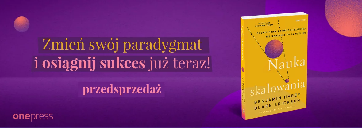 Nauka skalowania. Rozwiń firmę bardziej i szybciej, niż uważałeś to za możliwe. Benjamin Hardy, Blake Erickson
