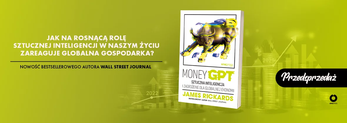 MoneyGPT. Sztuczna inteligencja i zagrożenie dla globalnej ekonomii, James Rickards, przedsprzedaż, Droga do ruiny, nowość