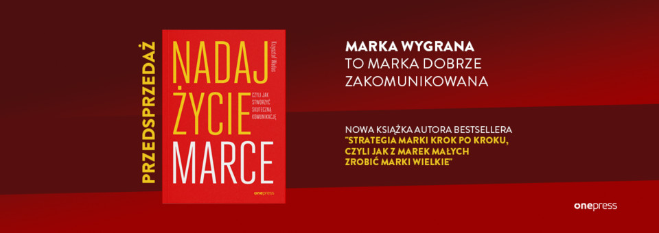 Przedsprzeda nowej ksizki Krzysztofa Wadasa "Nadaj ycie marce, czyli jak stworzy skuteczn komunikacj" - trwa!