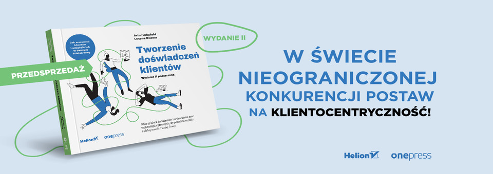 Tworzenie dowiadcze klientw. Wydanie II poszerzone, Artur Urbaski, Lucyna Dziewa 