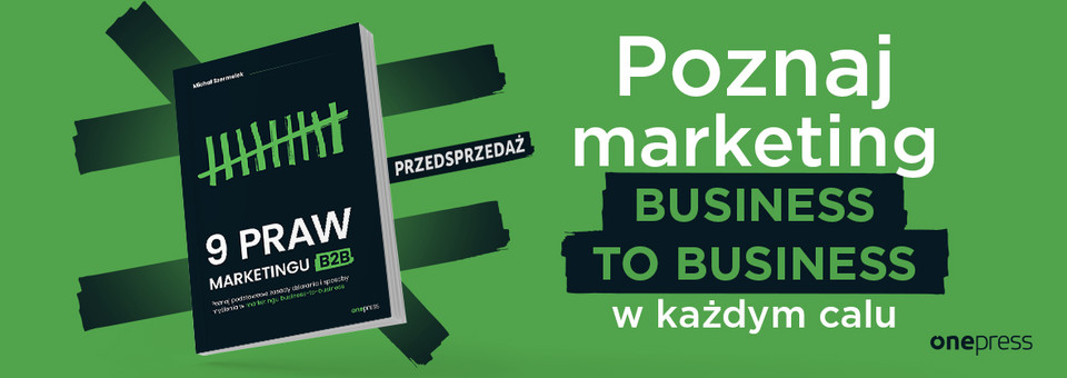 9 praw marketingu B2B. Poznaj podstawowe zasady działania i sposoby myślenia w marketingu business-to-business, Michał Szermelek