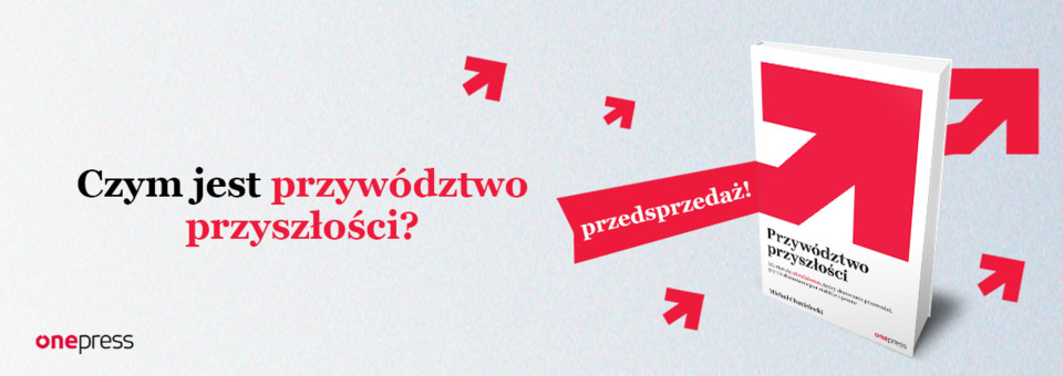 Przywództwo przyszłości. Jak stać się ultraliderem, który skutecznie przewodzi gdy nic dookoła nie jest stabilne i pewne