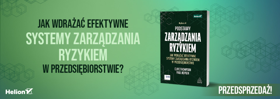 Podstawy zarządzania ryzykiem. Jak wdrażać efektywne systemy zarządzania ryzykiem w przedsiębiorstwie. Wydanie VI