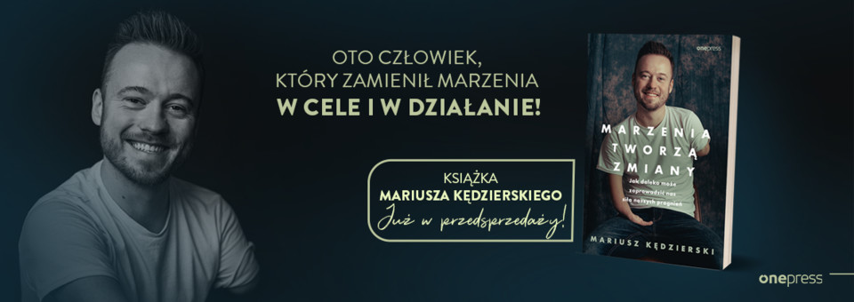 Marzenia tworzą zmiany Mariusz Kędzierski