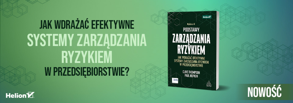 Podstawy zarządzania ryzykiem. Jak wdrażać efektywne systemy zarządzania ryzykiem w przedsiębiorstwie. Wydanie VI