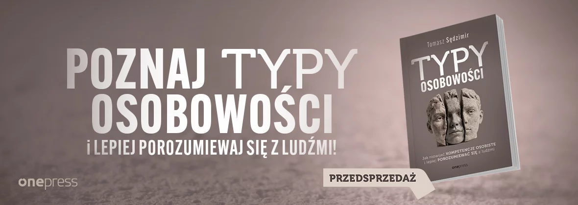 Typy osobowości. Jak rozwijać kompetencje osobiste i lepiej porozumiewać się z ludźmi, Tomasz Sędzimir, przedsprzedaż, kompetencje osobiste