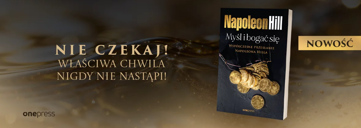 Myśl i bogać się: Współczesne przesłanie Napoleona Hilla