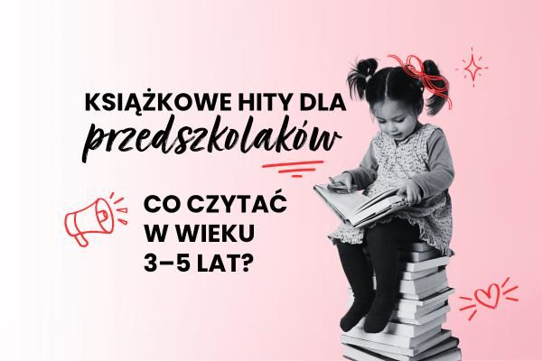 Książkowe hity dla przedszkolaków – co czytać w wieku 3-5 lat? | Blog psychologicznej księgarni Sensus.pl